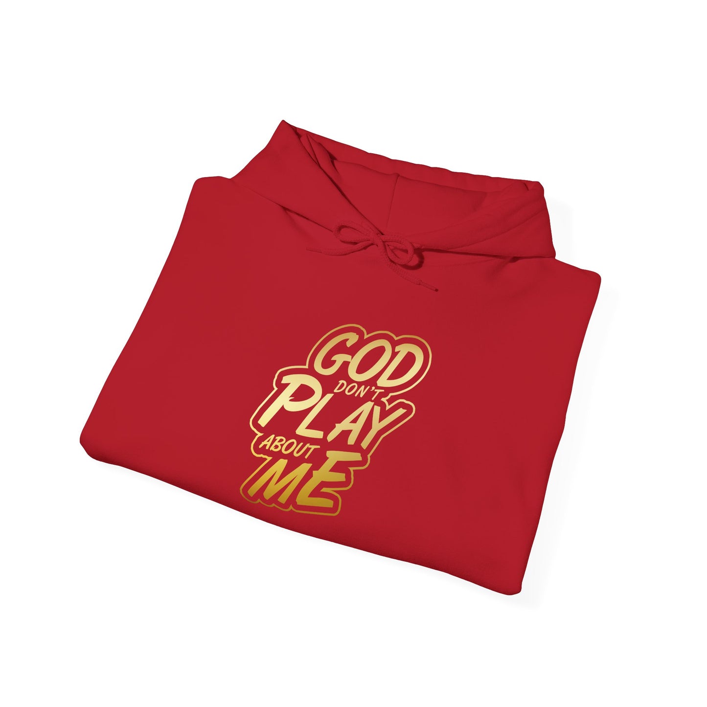 God don't play about me Hooded Sweatshirt
