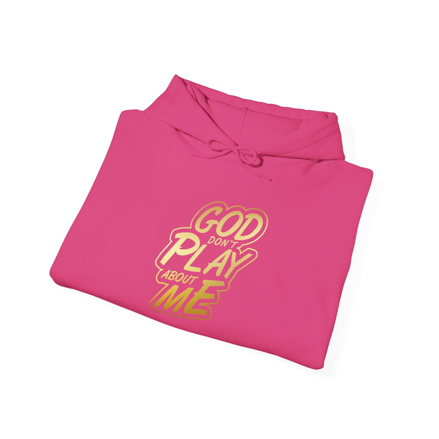 God don't play about me Hooded Sweatshirt