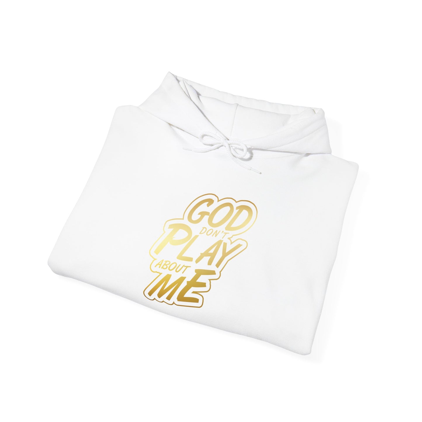 God don't play about me Hooded Sweatshirt