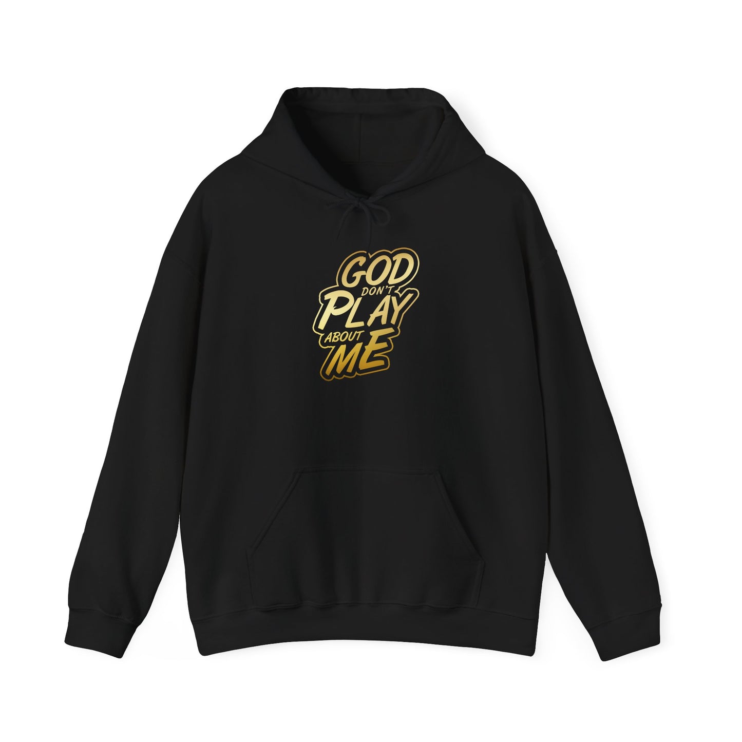 God don't play about me Hooded Sweatshirt