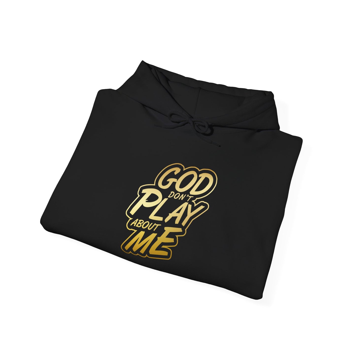 God don't play about me Hooded Sweatshirt