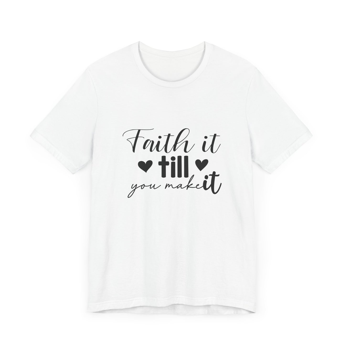 Faith it until you make it Short Sleeve Tee