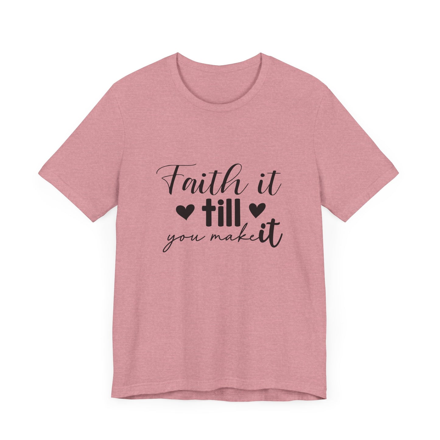 Faith it until you make it Short Sleeve Tee