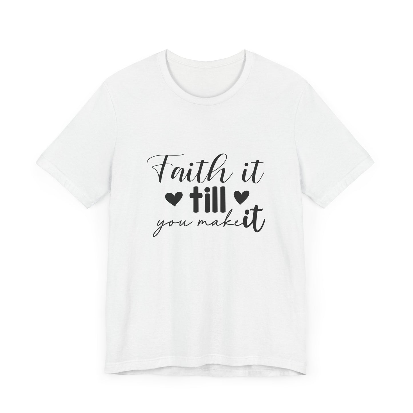 Faith it until you make it Short Sleeve Tee