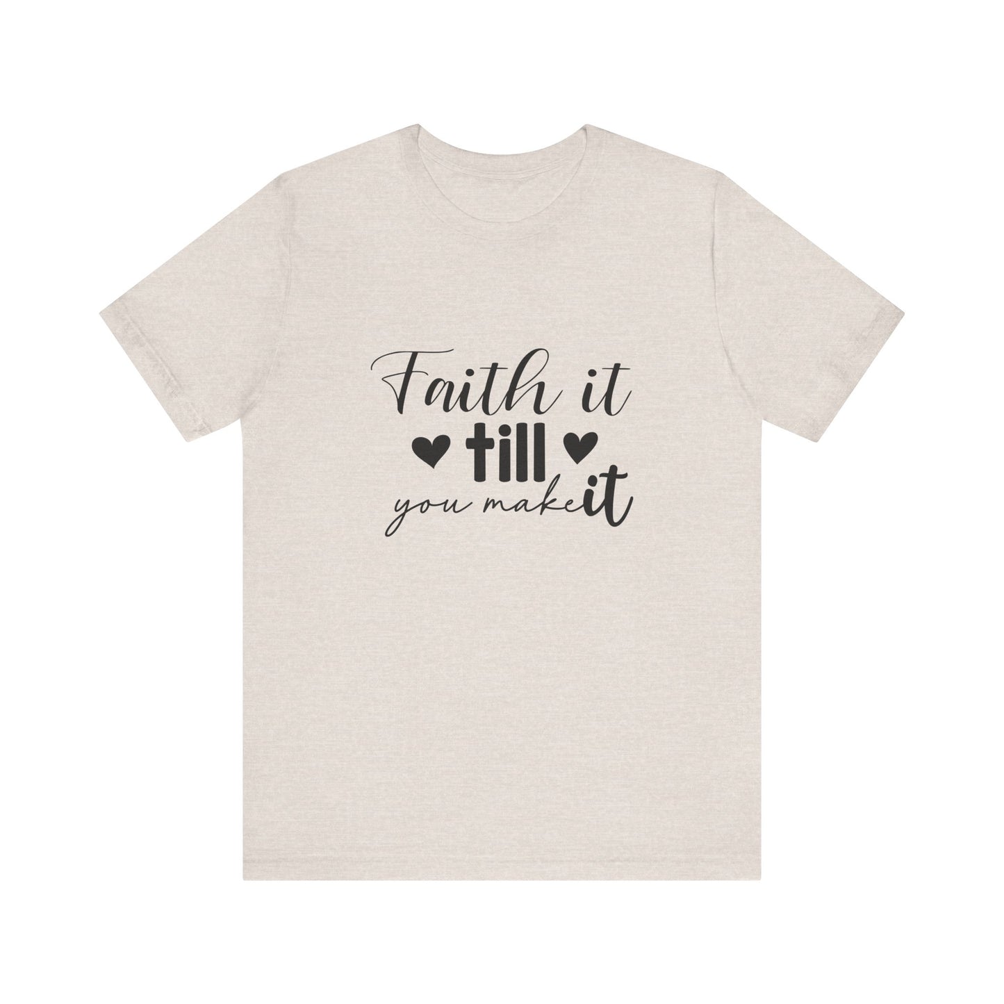 Faith it until you make it Short Sleeve Tee