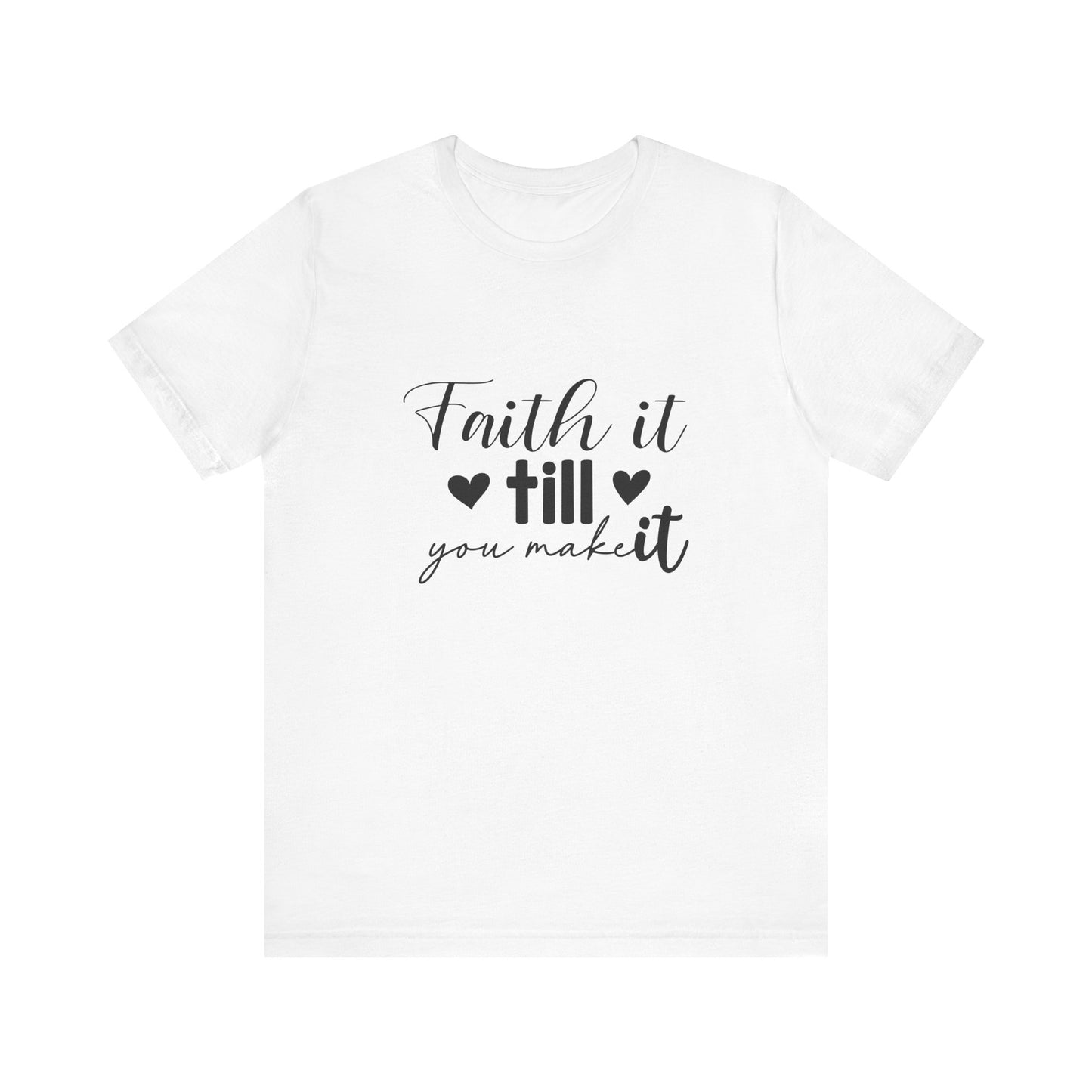 Faith it until you make it Short Sleeve Tee