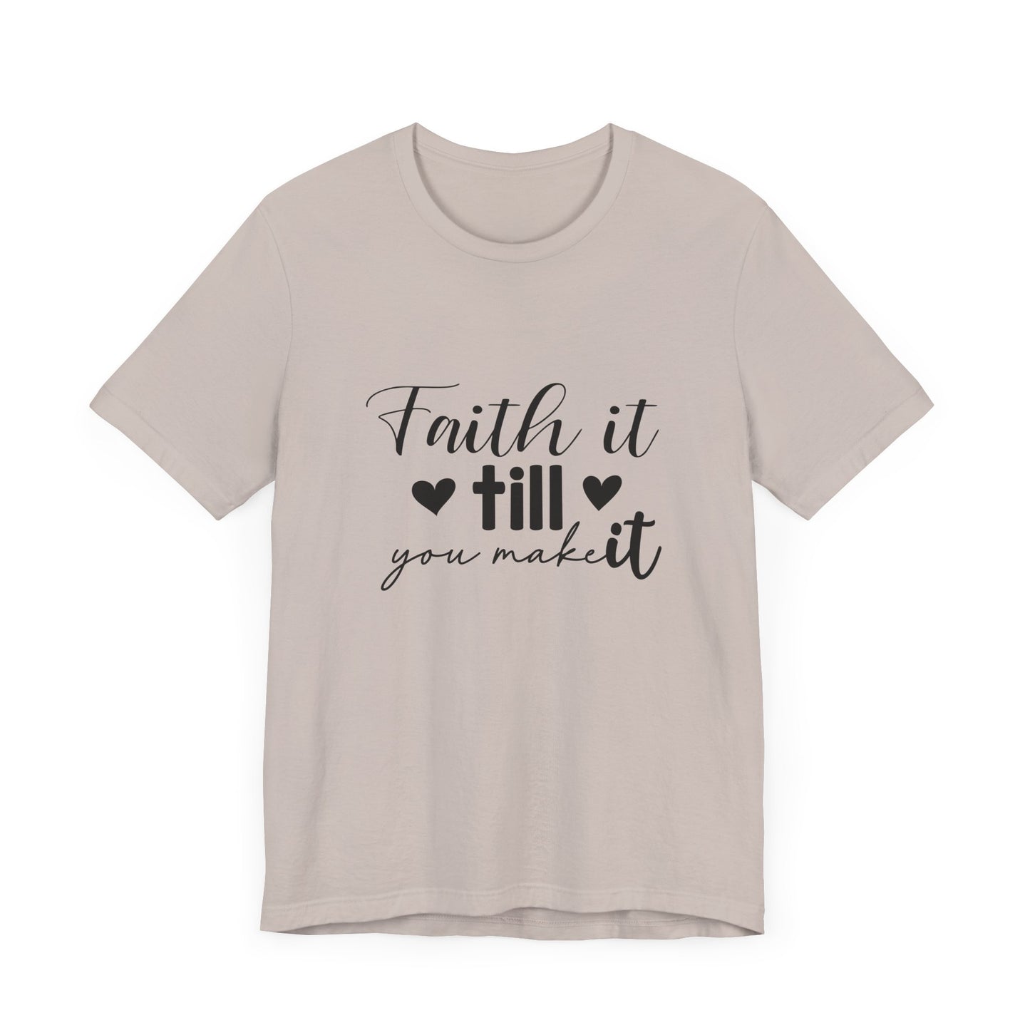 Faith it until you make it Short Sleeve Tee