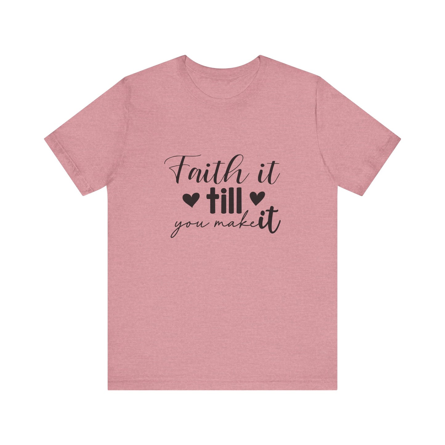 Faith it until you make it Short Sleeve Tee