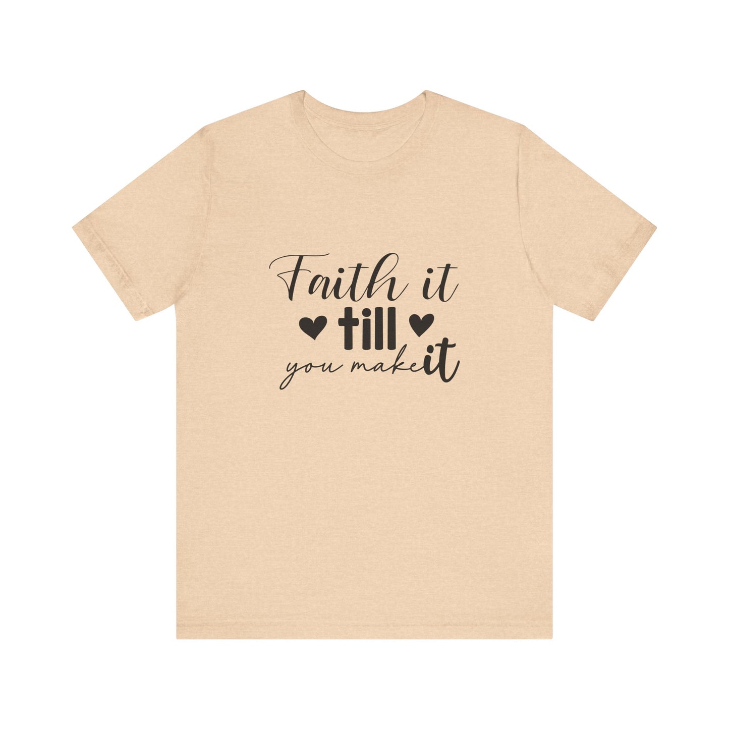 Faith it until you make it Short Sleeve Tee