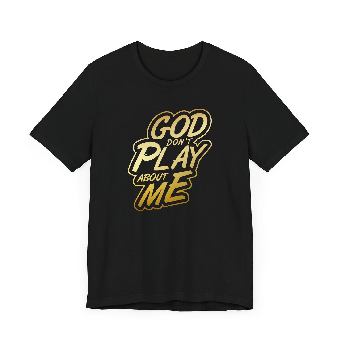 God don't play about me Short Sleeve Tee