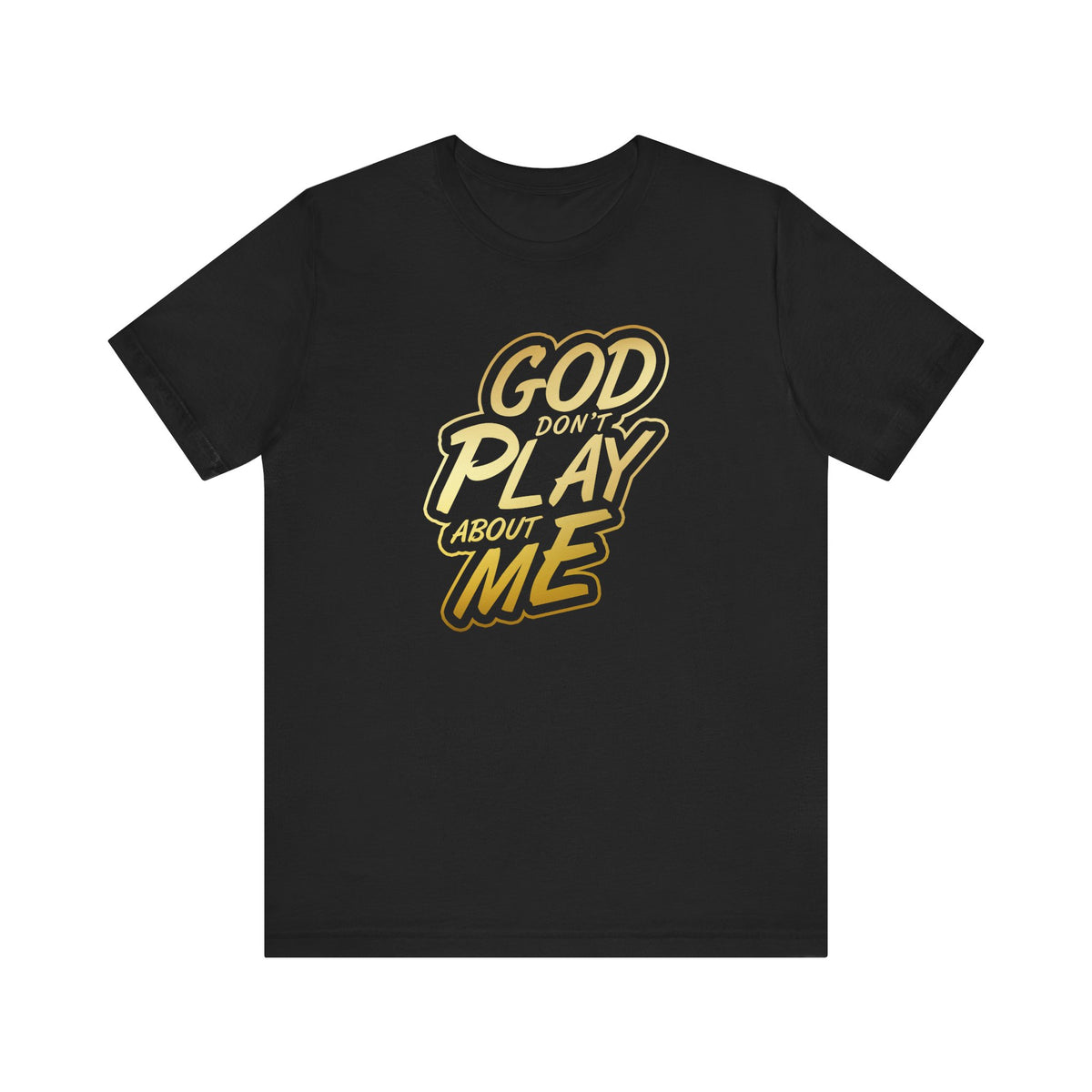 Copy of God don't play about me Short Sleeve Tee