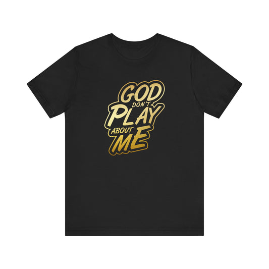 Copy of God don't play about me Short Sleeve Tee