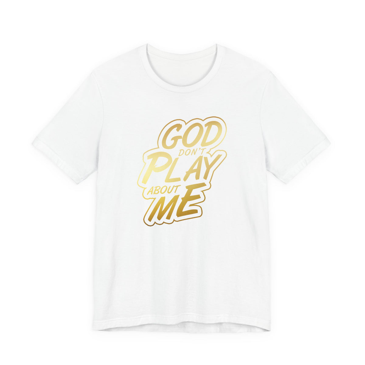 Copy of God don't play about me Short Sleeve Tee